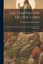 The Temptation Of Our Lord: Considered As Related To The Ministry And As A Revelation Of His Person af Henry Joseph Corbett Knight
