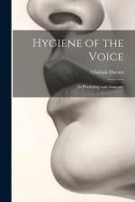 Hygiene of the Voice: Its Physiology and Anatomy af Chislani Durant