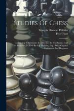 Studies Of Chess: Containing A Systematic Introduction To The Game, And The Analysis Of Chess. By A.d. Philidor, Esq.: With Original Com af Francois Danican Philidor