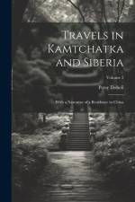Travels in Kamtchatka and Siberia: With a Narrative of a Residence in China; Volume 2 af Peter Dobell