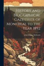 History and Biographical Gazetteer of Montreal to the Year 1892 af John Douglas Borthwick