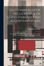 Gli Uomini Illustri Nella Musica Da Guido D'arezzo Fino Ai Contemporanei: Cenni Storico-Biografici: Manuale Pratico Ad Uso Degl' Istituti, Delle Scuol af Leopoldo Mastrigli