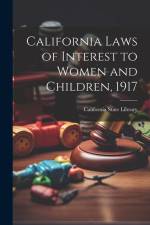 California Laws of Interest to Women and Children, 1917 af California State Library