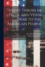 Heart Throbs in Prose and Verse Dear to the American People; Volume 1 af Joe Mitchell Chapple