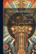 The Unexpected Christ: A Series of Evangelistic Sermons af Louis Albert Banks