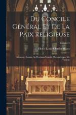 Du Concile Général Et De La Paix Religieuse: Mémoire Soumis Au Prochain Concile Oecuménique Du Vatican; Volume 2 af Henri-Louis-Charles Maret