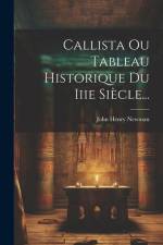 Callista Ou Tableau Historique Du Iiie Siècle... af John Henry Newman