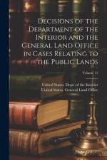 Decisions of the Department of the Interior and the General Land Office in Cases Relating to the Public Lands; Volume 15 af United States Dept of the Interior