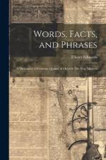 Words, Facts, and Phrases: A Dictionary of Curious, Quaint, & Out-Of-The-Way Matters af Eliezer Edwards