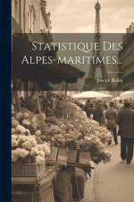 Statistique Des Alpes-maritimes... af Joseph Roux