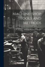 Machine-Shop Tools and Methods af William Samuel Leonard