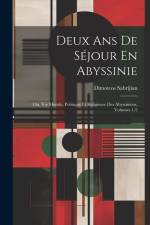 Deux Ans De Séjour En Abyssinie: Ou, Vie Morale, Politique Et Religieuse Des Abyssiniens, Volumes 1-2 af Dimoteos Sabrijian