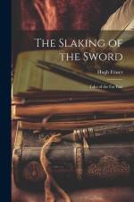 The Slaking of the Sword; Tales of the Far East af Hugh Fraser