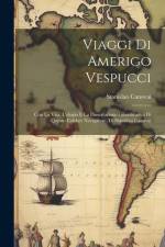 Viaggi Di Amerigo Vespucci: Con La Vita, L'elogio E La Dissertazione Giustificativa Di Questo Celebre Navigatore, Di Stanislao Canovai af Stanislao Canovai