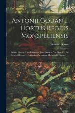 Antonii Goüan ... Hortus Regius Monspeliensis: Sistens Plantas Tum Indigenas Tum Exoticas No. Mm. Cc. Ad Genera Relatas ... Secundum Sexualem Methodum af Antoine Gouan