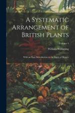 A Systematic Arrangement of British Plants: With an Easy Introduction to the Study of Botany; Volume 4 af William Withering