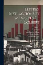 Lettres, Instructions Et Mémoires De Colbert; Volume 1 af Pierre Clement