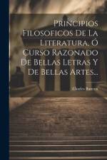 Principios Filosoficos De La Literatura, Ó Curso Razonado De Bellas Letras Y De Bellas Artes... af Charles Batteux