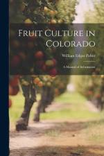 Fruit Culture in Colorado: A Manual of Information af William Edgar Pabor