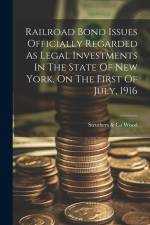 Railroad Bond Issues Officially Regarded As Legal Investments In The State Of New York, On The First Of July, 1916 af Struthers &. Co Wood