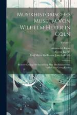 Musikhistorisches Museum Von Wilhelm Heyer in Cöln: Kleiner Katalog Der Sammlung Alter Musikinstumente, Verfast Von Georg Kinsky; Volume 2 af Wilhelm Heyer