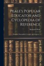 Peale's Popular Educator and Cyclopedia of Reference: Historical, Biographical, Scientific and Statistical ... af Richard S. Peale