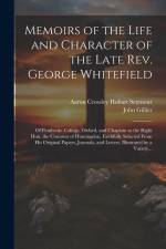 Memoirs of the Life and Character of the Late Rev. George Whitefield: Of Pembroke College, Oxford, and Chaplain to the Right Hon. the Countess of Hunt af John Gillies