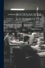 Journaux Et Journalistes; Volume 1 af Alfred Sirven