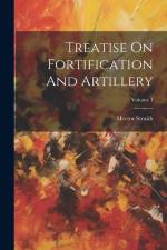 Treatise On Fortification And Artillery; Volume 1 af Hector Straith