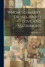 Whom To Marry, Or, All About Love And Matrimony af Maud Wheeler