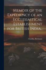 Memoir of the Expediency of an Ecclesiastical Establishment for British India.. af Claudius Buchanan