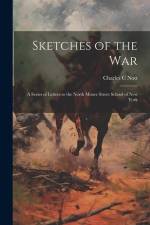Sketches of the War: A Series of Letters to the North Moore Street School of New York af Charles C. Nott