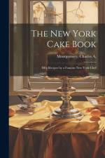The New York Cake Book: Fifty Recipes by a Famous New York Chef af Charles A] [Montgomery