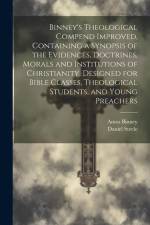 Binney's Theological Compend Improved, Containing a Synopsis of the Evidences, Doctrines, Morals and Institutions of Christianity. Designed for Bible af Amos Binney