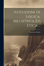 Istituzioni Di Logica, Metafisica Ed Etica ... af Francesco Soave