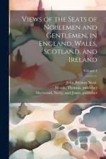 Views of the Seats of Noblemen and Gentlemen, in England, Wales, Scotland, and Ireland; Volume 4 af John Preston Neale