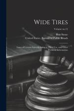 Wide Tires: Laws of Certain States Relating to Their Use, and Other Pertinent Information; Volume no.12 af Roy Stone