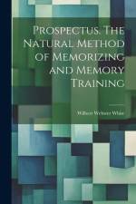 Prospectus. The Natural Method of Memorizing and Memory Training af Wilbert Webster White