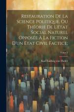 Restauration de la science politique, ou Théorie de l'état social naturel opposée à la fiction d'un état civil factice;; Tome 3 af Karl Ludwig Von Haller