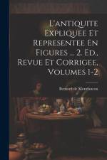 L'antiquite Expliquee Et Representee En Figures ... 2. Ed., Revue Et Corrigee, Volumes 1-2 af Bernard De Montfaucon