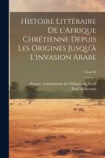 Histoire littéraire de l'Afrique chrétienne depuis les origines jusqu'à l'invasion arabe; Tome 02 af Paul Monceaux