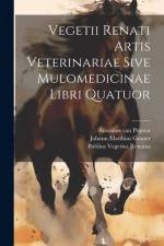 Vegetii Renati Artis Veterinariae Sive Mulomedicinae Libri Quatuor af Publius Vegetius Renatus