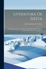Literatura De Siesta: Articulos Literarios: Literatura Alegre Sobre Asuntos Serios, Discusiones Festivas Y Algo Mas... af José Gándara de Velasco