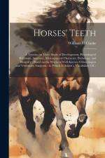 Horses' Teeth: A Treatise on Their Mode of Development, Physiological Relations, Anatomy, Microscopical Character, Pathology, and Den af William H. Clarke