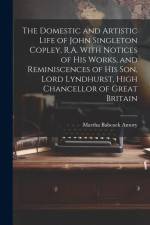 The Domestic and Artistic Life of John Singleton Copley, R.A. With Notices of His Works, and Reminiscences of His Son, Lord Lyndhurst, High Chancellor af Martha Babcock Amory