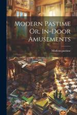 Modern Pastime Or, In-door Amusements af Modern Pastime
