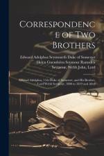 Correspondence of Two Brothers: Edward Adolphus, 11th Duke of Somerset, and His Brother, Lord Webb Seymour, 1800 to 1819 and After af Edward Adolphus Seymour th Somerset