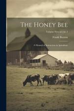 The Honey Bee: A Manual of Instruction in Apiculture; Volume new ser.: no.1 af Frank Benton