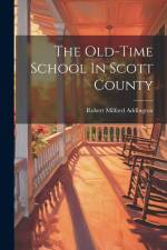 The Old-time School In Scott County af Robert Milford Addington