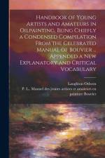 Handbook of Young Artists and Amateurs in Oilpainting, Being Chiefly a Condensed Compilation From the Celebrated Manual of Bouvier ... Appended a New af Laughton Osborn